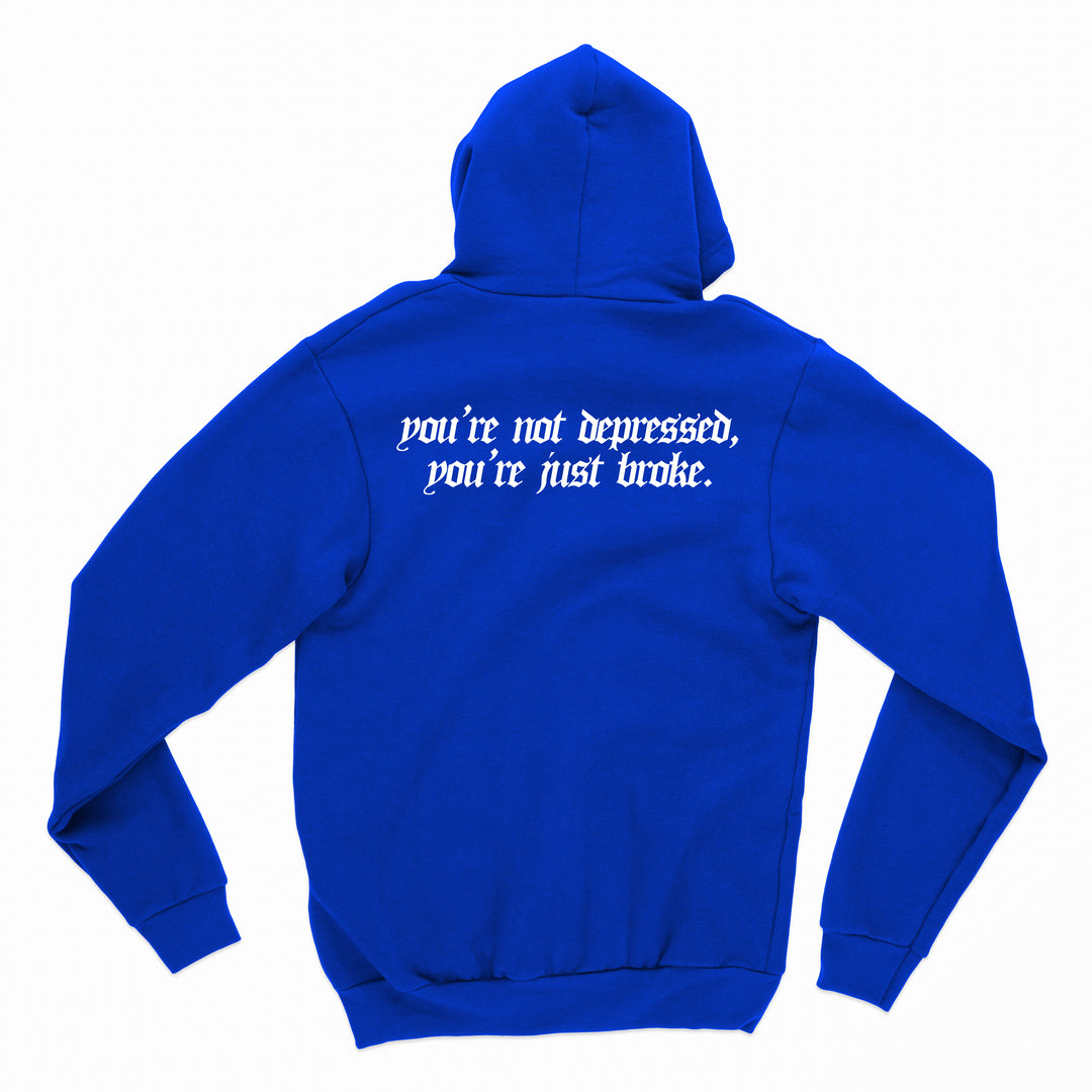 you're not broke, you're just depressed hoodie