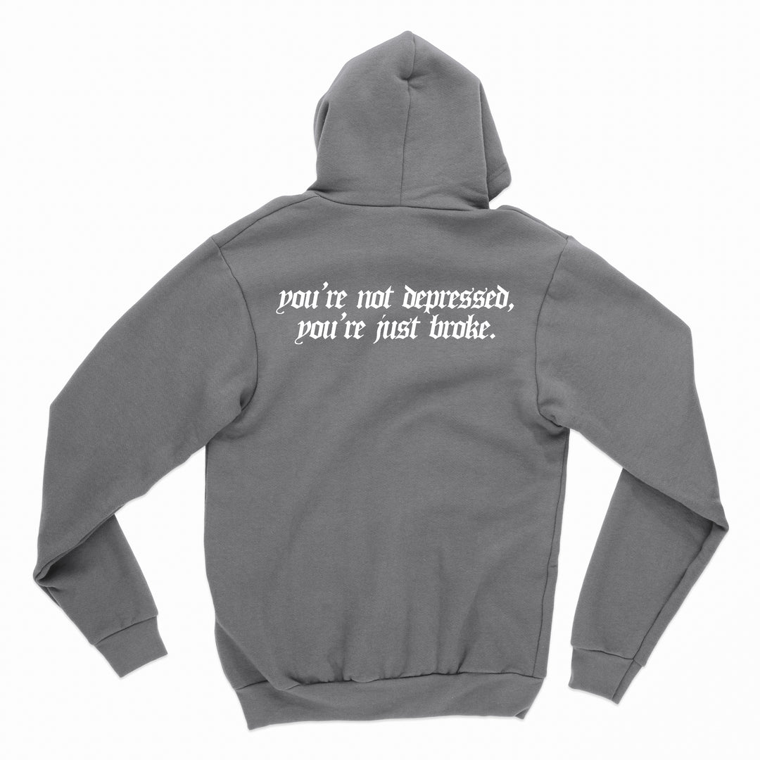 you're not broke, you're just depressed hoodie