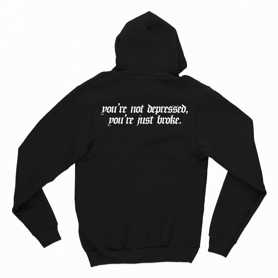 you're not broke, you're just depressed hoodie