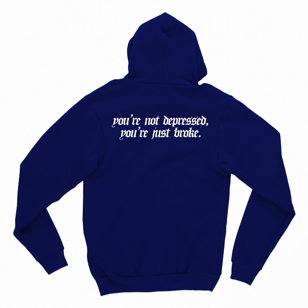 you're not broke, you're just depressed hoodie